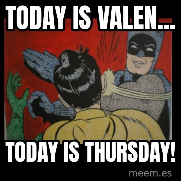 batman slap robin meme: Today is Valen... / Today is Thursday!