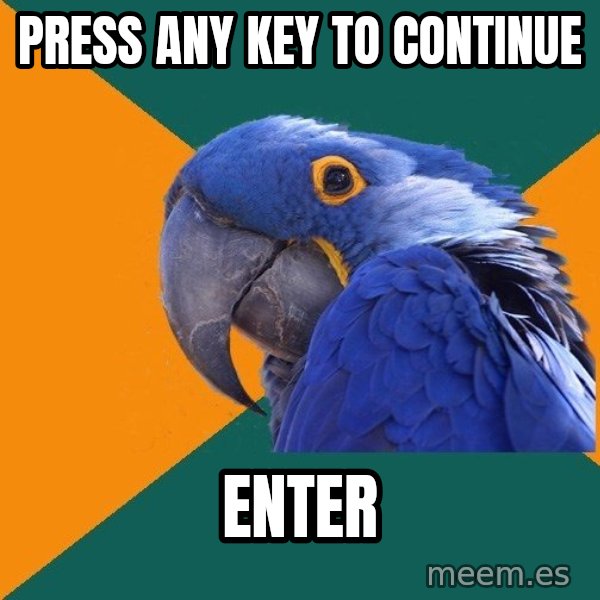 Paranoid Parrot meme: Press any key to continue / enter