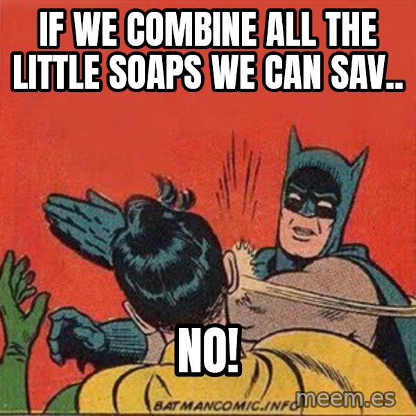 batman slap robin meme: IF we combine all the little soaps we can sav.. / No!