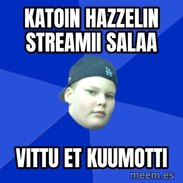Jonnen Neuvo meme: Katoin hazzelin streamii salaa / vittu et kuumotti