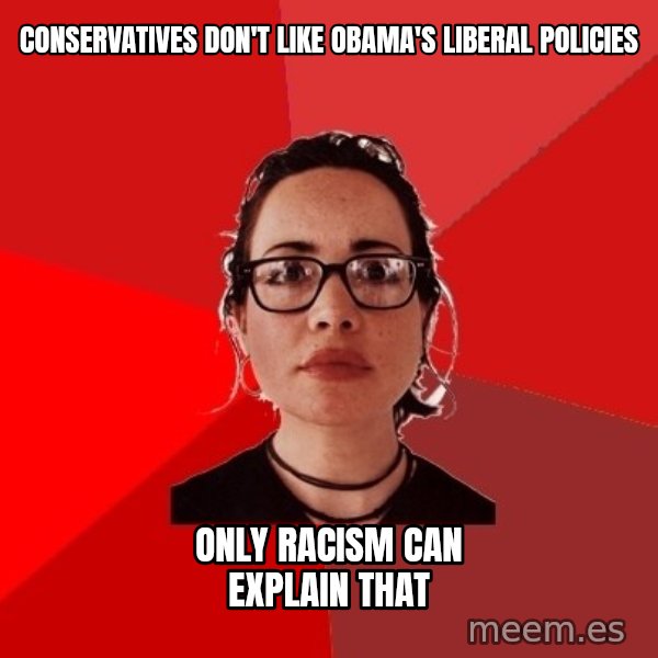 Liberal Douche Garofalo meme: Conservatives don't like obama's liberal policies / only racism can explain that