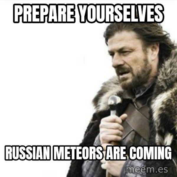 Prepare yourself meme: prepare yourselves / russian meteors are coming