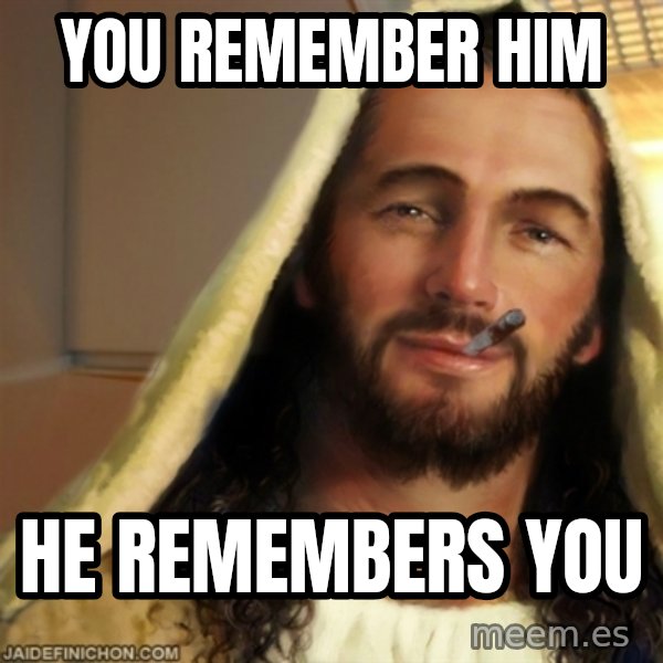 Good Guy Jesus meme: You remember him / he remembers you