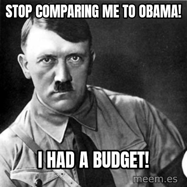 Hitler meme: Stop Comparing me to Obama! / I HAD A BUDGET!