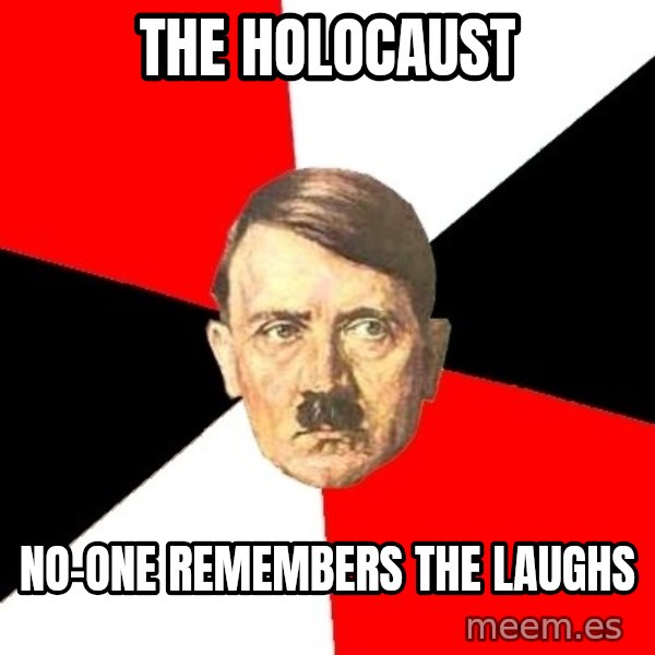 Advice Hitler meme: the holocaust / no-one remembers the laughs
