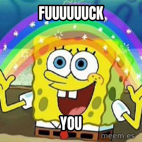 Imagination meme: FUUUUUUCK / YOU