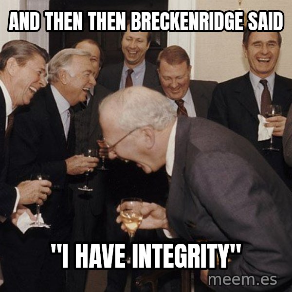 So Then I Said... meme: And then  then Breckenridge Said / "I have integrity"