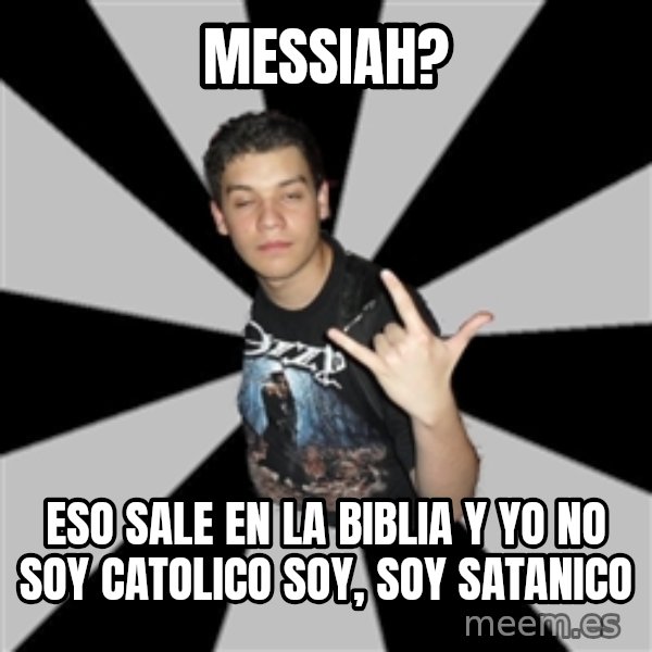 Metal Boy From Hell meme: messiah? / eso sale en la biblia y yo no soy catolico soy, soy satanico
