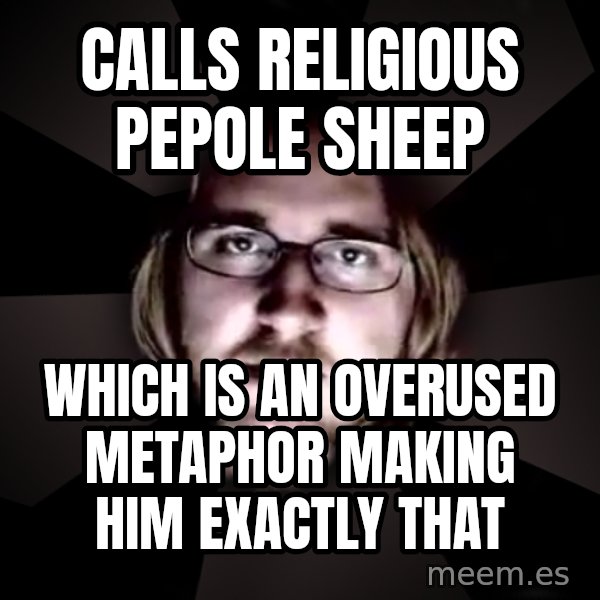 typical atheist meme: calls religious pepole sheep / which is an  overused metaphor making him exactly that