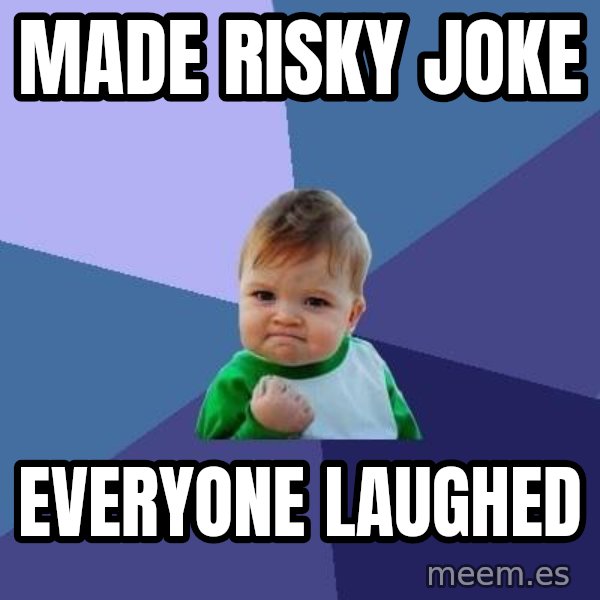 Success Kid meme: made risky joke / everyone laughed