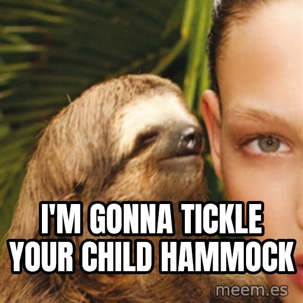 The Rape Sloth meme: I'm gonna tickle your child hammock