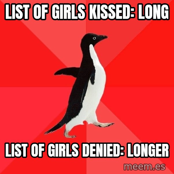 Socially Awesome Penguin meme: List of girls kissed: long / List of girls denied: Longer