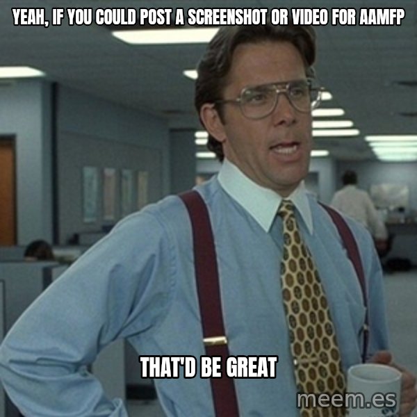 Office Space That Would Be Great meme: yeah, if you could post a screenshot or video for aamfp / that'd be great