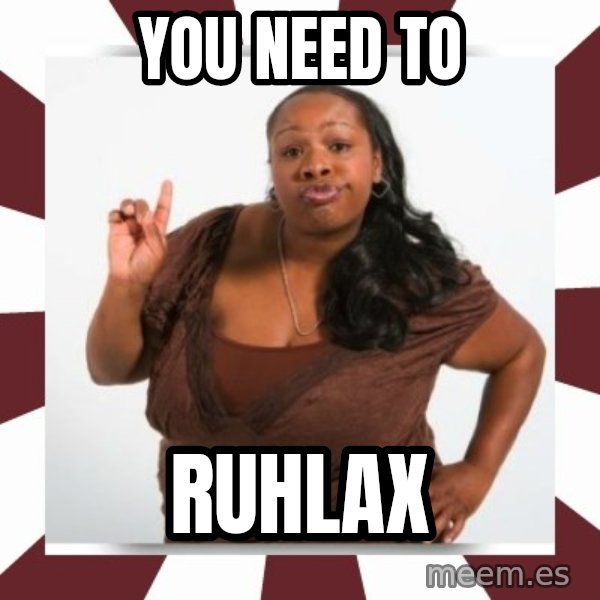Sassy Black Woman meme: You need to / RUHLAX