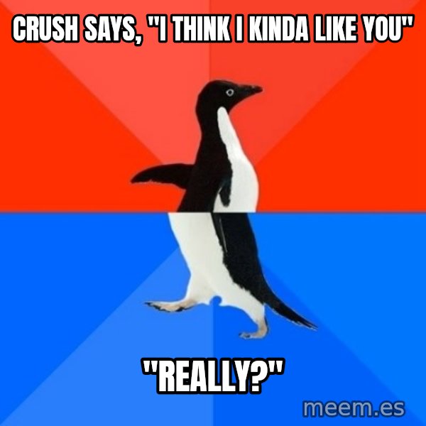 Socially Awesome Awkward Penguin meme: Crush says, "I think i kinda like you" / "really?"