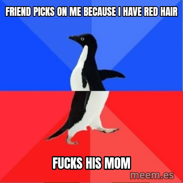 Socially Awkward to Awesome Penguin meme: friend picks on me because i have red hair / fucks his mom