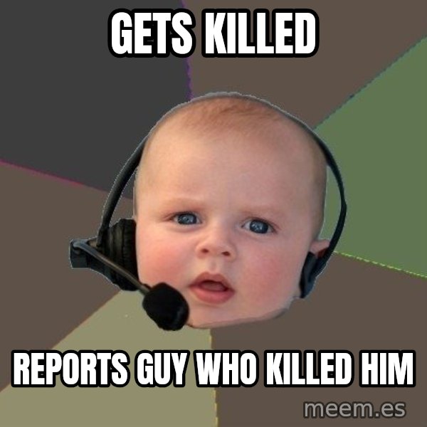 FPS N00b meme: gets killed / reports guy who killed him