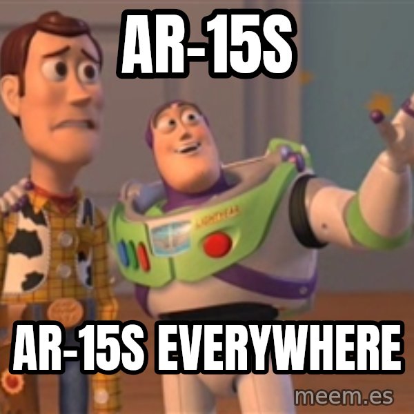 Tseverywhere meme: AR-15S / AR-15S EVERYWHERE