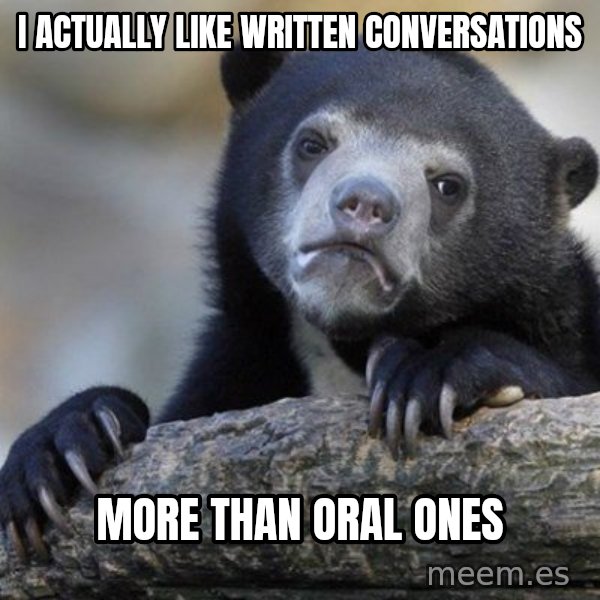Confession Bear meme: i actually like written conversations / more than oral ones