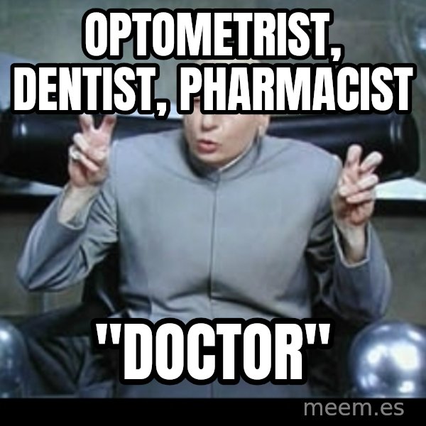 Dr. Evil Air Quotes meme: OPTOMETRIST, DENTIST, PHARMACIST / "DOCTOR"