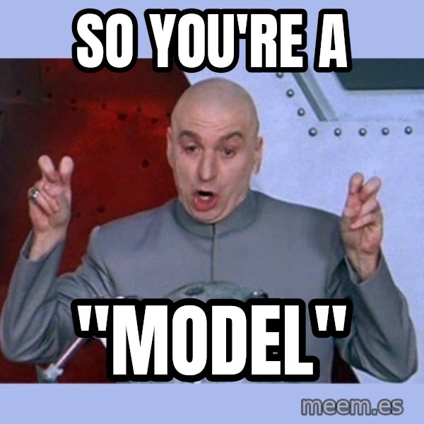 Dr Evil meme meme: So you're a / "model"