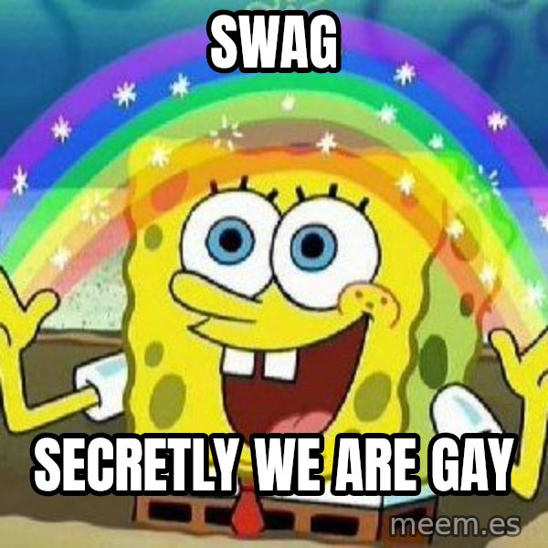 Imagination meme: SWAG / SECRETLY WE ARE GAY