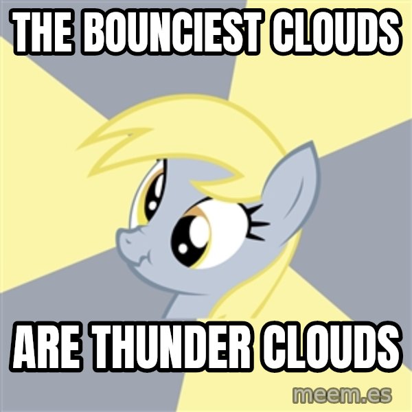 Badvice Derpy meme: THE BOUNCIEST CLOUDS / ARE THUNDER CLOUDS