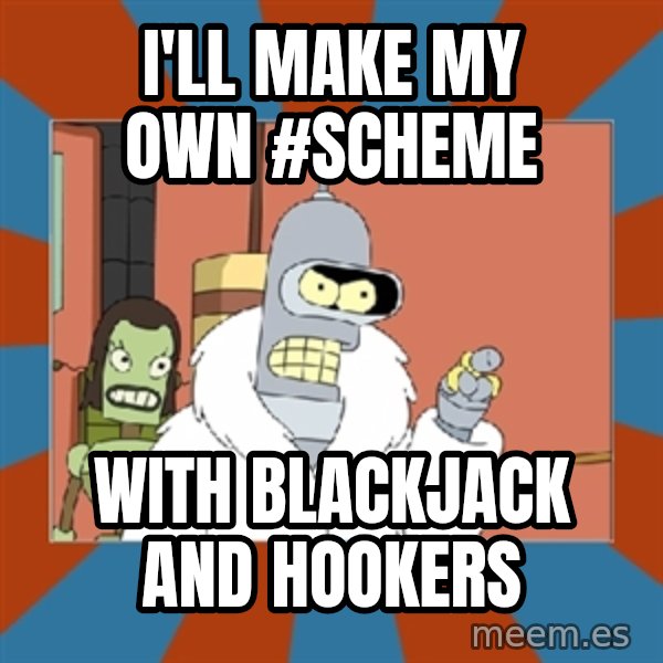 Blackjack and hookers bender meme: I'll make my own #scheme / with blackjack and hookers