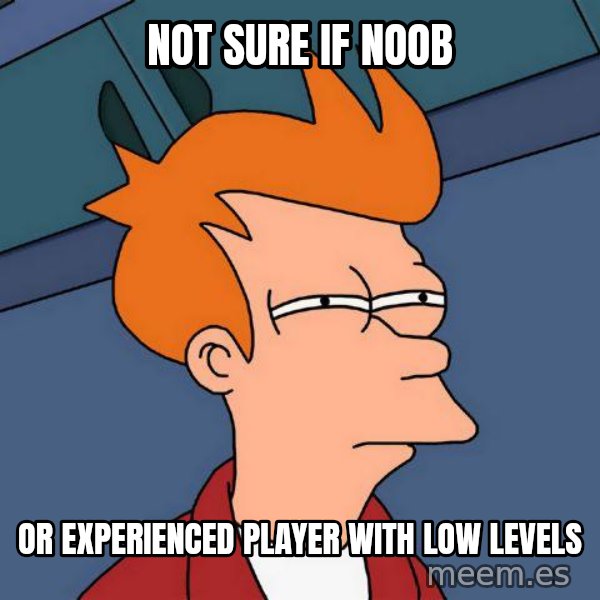 Futurama Fry meme: Not sure If noob / Or experienced player with low levels