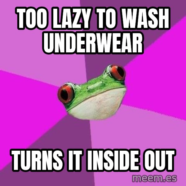 Foul Bachelorette Frog meme: too lazy to wash underwear / turns it inside out
