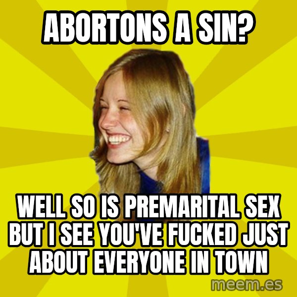 Trologirl meme: abortons a sin? / well so is premarital sex but i see you've fucked just about everyone in town