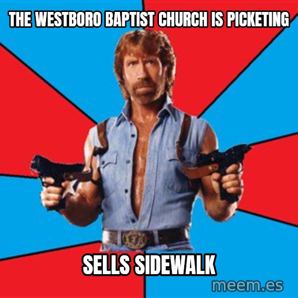 Chuck Norris  meme: The westboro baptist church is picketing / sells sidewalk