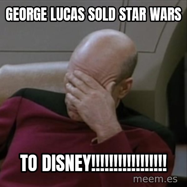 Picardfacepalm meme: George Lucas Sold star wars / to disney!!!!!!!!!!!!!!!!!
