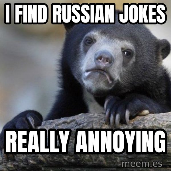 Confession Bear meme: I find russian jokes / really annoying