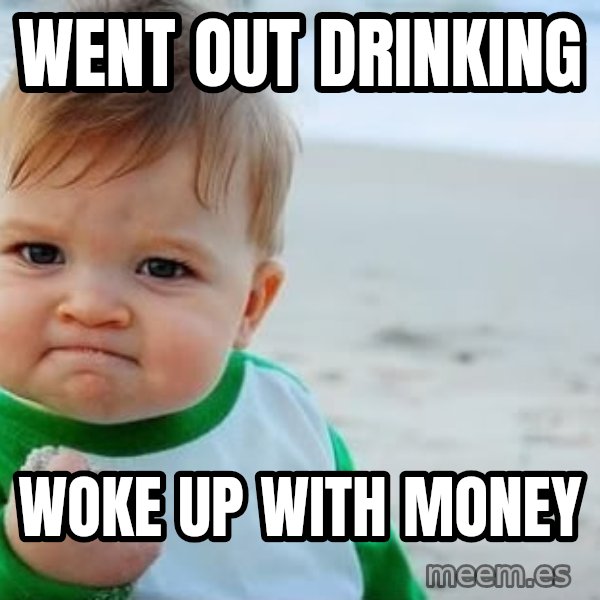 Success Kid meme: went out drinking / woke up with money