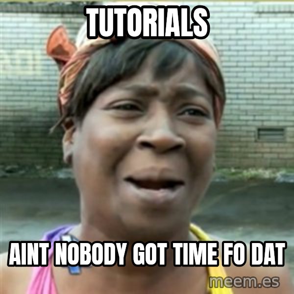 Ain't Nobody got time fo that meme: Tutorials / Aint nobody got time fo dat
