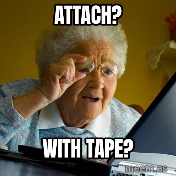 Internet Grandma Surprise meme: Attach? / With Tape?