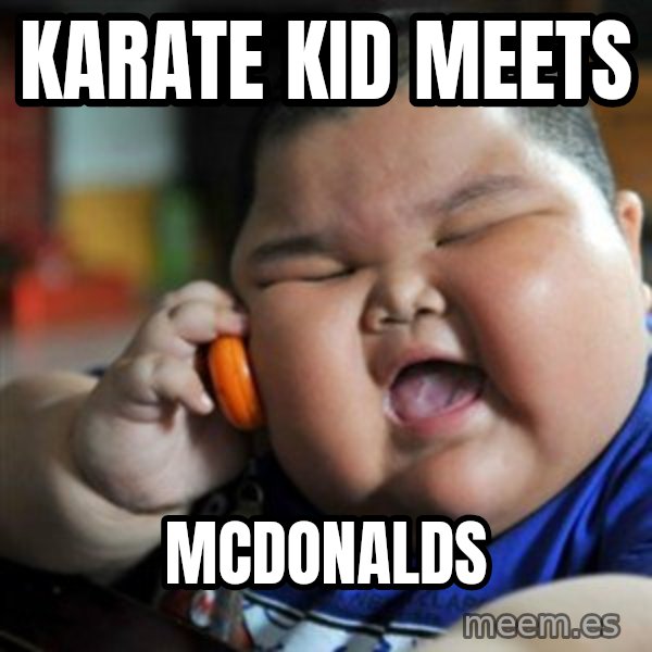 fat chinese kid meme: KARATE KID MEETS / MCDONALDS