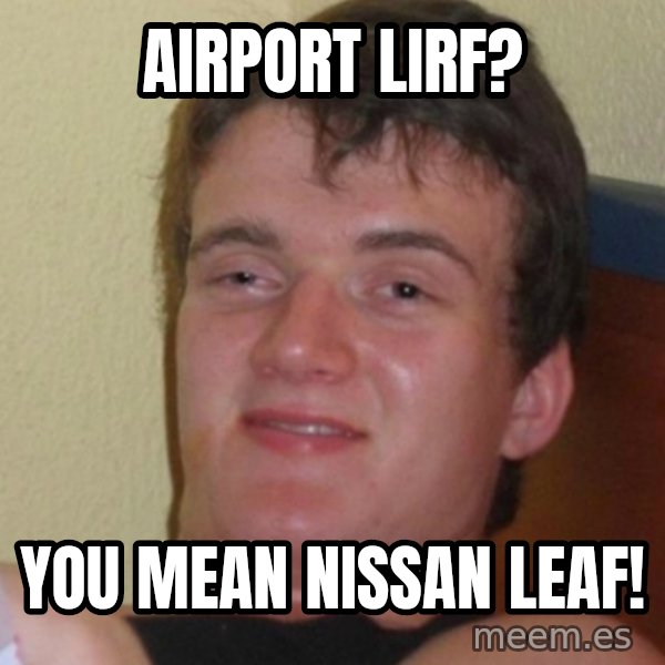Stoner Stanley meme: Airport LIRF? / You mean Nissan LEAF!