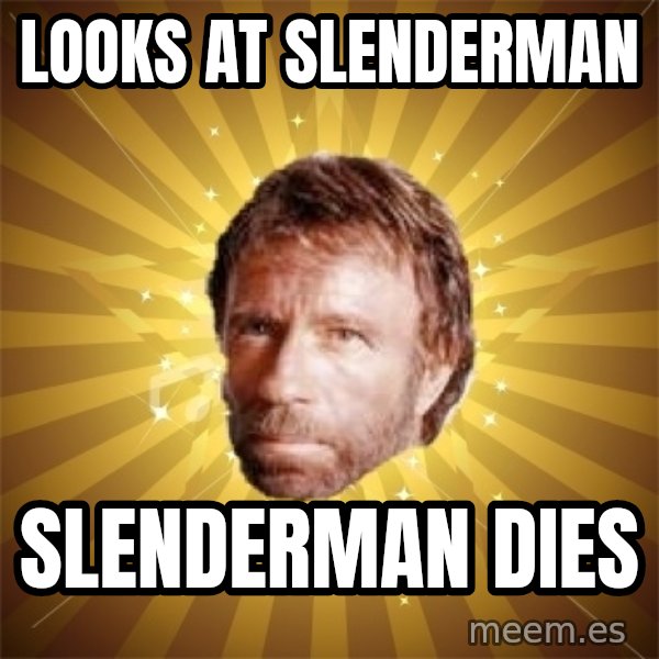 Chuck Norris Advice meme: looks at slenderman / slenderman dies