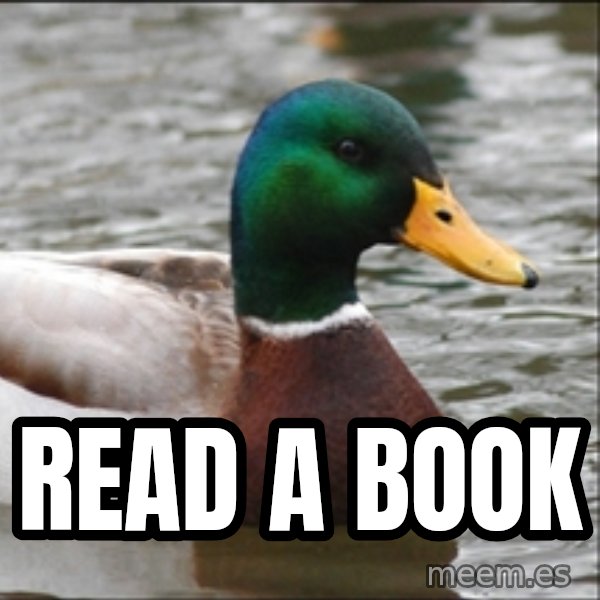Actual Advice Mallard 1 meme: read a book