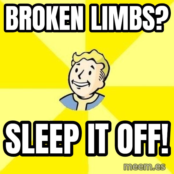 Fallout 3 meme: Broken limbs? / Sleep it off!