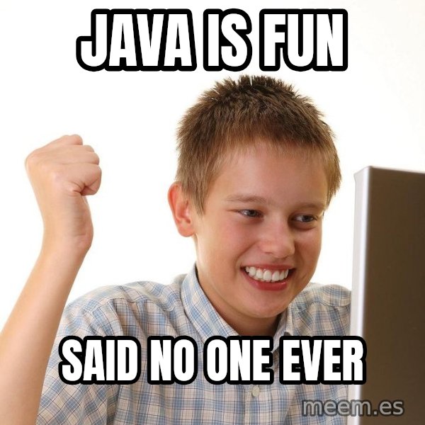 First Day on the internet kid meme: JAVA IS FUN / SAID NO ONE EVER