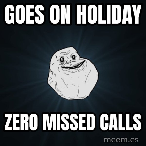 Forever Alone meme: Goes on Holiday / Zero Missed calls