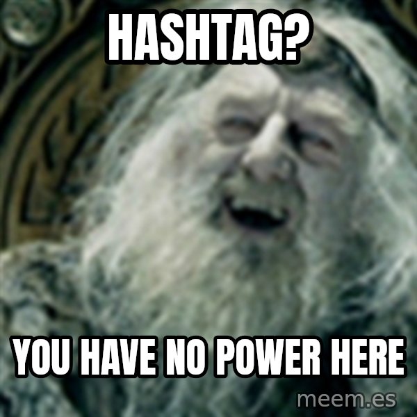 you have no power here meme: HasHtag? / You have no power here