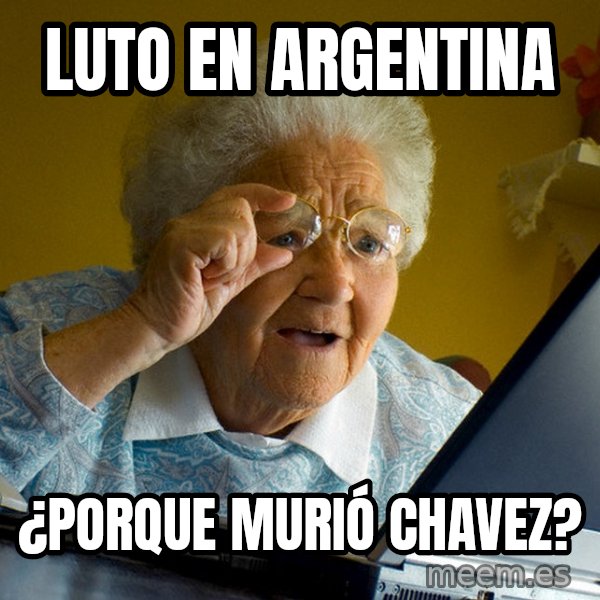 Internet Grandma Surprise meme: LUTO en ARGENTINA / ¿PORQUE MURIó CHAVEZ?