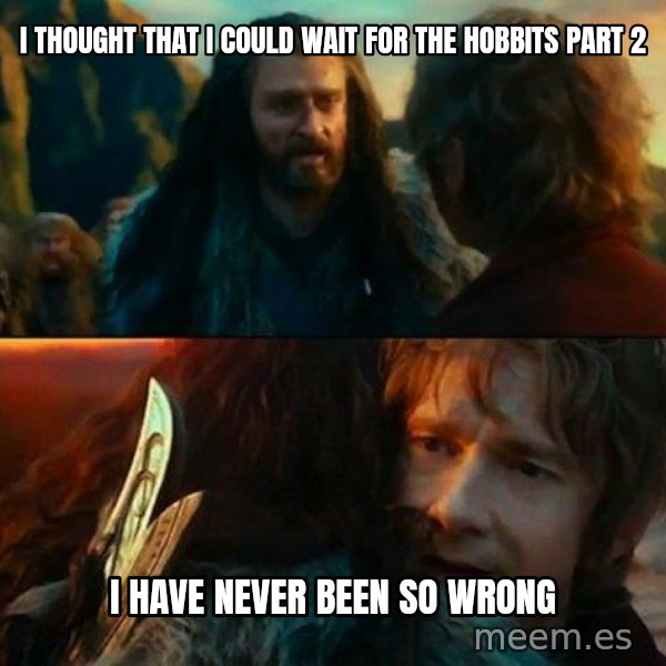 Never Have I Been So Wrong meme: I thought that i could wait for the hobbits part 2 / i have never been so wrong