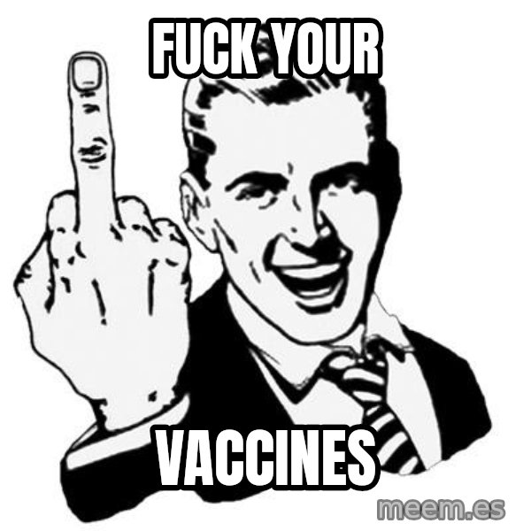 Lol Fuck You meme: FUCK YOUR / VACCINES
