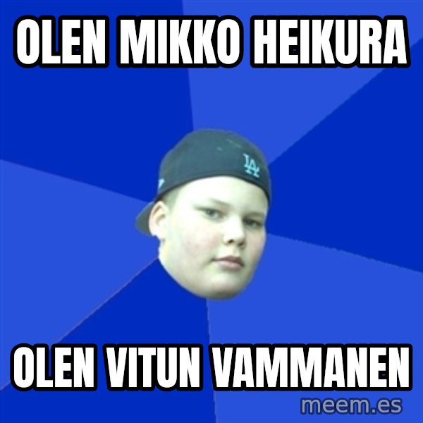 Jonnen Neuvo meme: olen mikko heikura / olen vitun vammanen