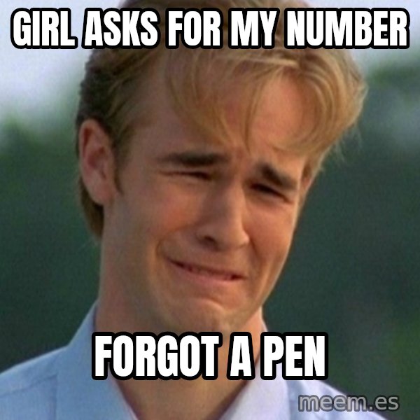 90s Problems meme: Girl Asks for my number / forgot a pen